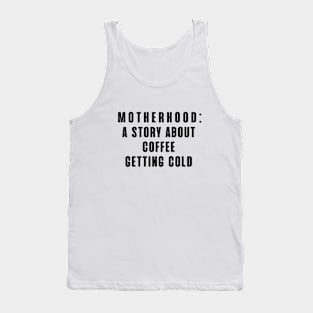 MOTHERHOOD A STORY ABOUT COFFEE GETTING COLD Tank Top